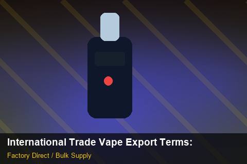 International Trade Vape Export Terms — International Trade Vape Export Terms: 2026 Buyer's Handbook — for German Importers photo 2