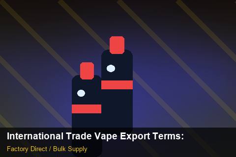 International Trade Vape Export Terms — International Trade Vape Export Terms: Sample Policy — for German Importers photo 1
