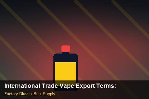 International Trade Vape Export Terms — International Trade Vape Export Terms: Sample Policy — for German Importers photo 2