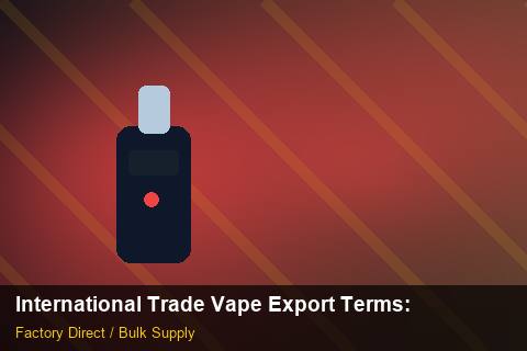 International Trade Vape Export Terms — International Trade Vape Export Terms: Market Trends 2026 — for German Importers photo 2