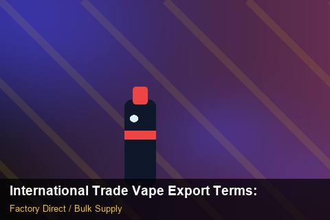 International Trade Vape Export Terms — International Trade Vape Export Terms: Quality Control Process — for German Importers photo 1