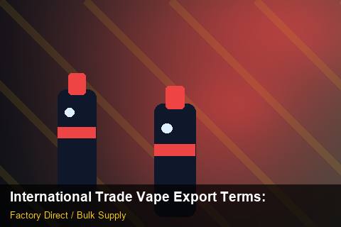 International Trade Vape Export Terms — International Trade Vape Export Terms: Distribution Channels — for German Importers photo 2