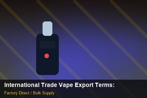 International Trade Vape Export Terms — International Trade Vape Export Terms: Market Comparison — for German Importers photo 1