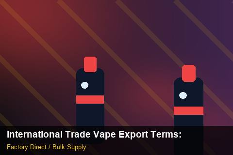 International Trade Vape Export Terms — International Trade Vape Export Terms: Market Comparison — for German Importers photo 2