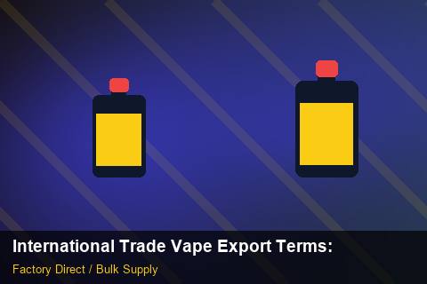 International Trade Vape Export Terms — International Trade Vape Export Terms: Beginner's Guide — for German Importers photo 2
