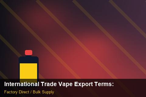 International Trade Vape Export Terms — International Trade Vape Export Terms: Advanced Sourcing — for German Importers photo 2