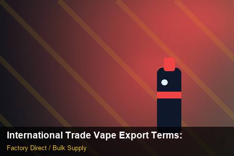 International Trade Vape Export Terms — International Trade Vape Export Terms: Trade Terms — for German Importers photo 2