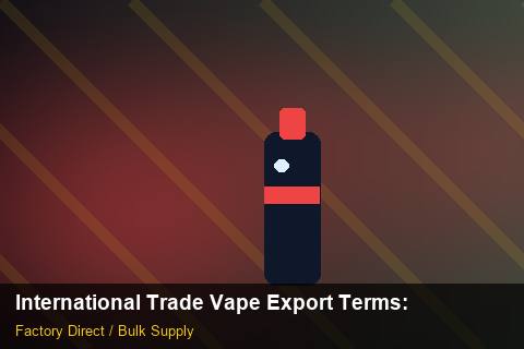 International Trade Vape Export Terms — International Trade Vape Export Terms: Contract Essentials — for German Importers photo 1
