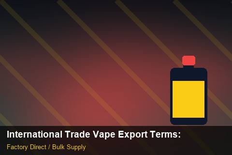 International Trade Vape Export Terms — International Trade Vape Export Terms: Seasonal Planning — for German Importers photo 1