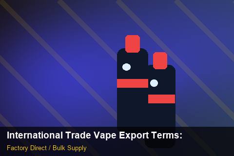 International Trade Vape Export Terms — International Trade Vape Export Terms: Quality Inspection Checklist — for UK Retailers photo 2