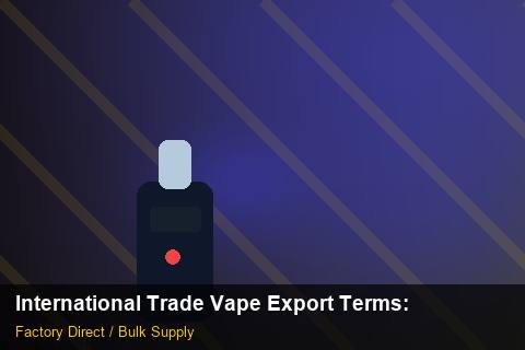 International Trade Vape Export Terms — International Trade Vape Export Terms: Volume Pricing Tiers — for UK Retailers photo 1