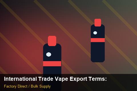 International Trade Vape Export Terms — International Trade Vape Export Terms: Compliance Standards — for UK Retailers photo 1