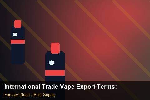 International Trade Vape Export Terms — International Trade Vape Export Terms: After-Sales Support — for UK Retailers photo 1