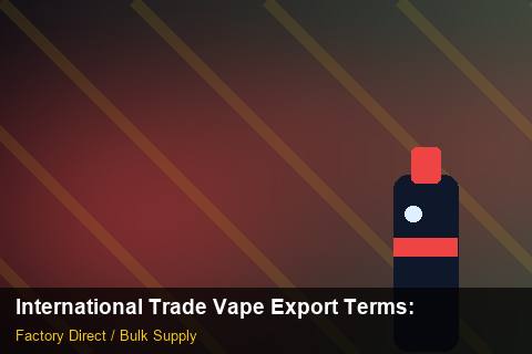International Trade Vape Export Terms — International Trade Vape Export Terms: Cost Breakdown — for UK Retailers photo 2