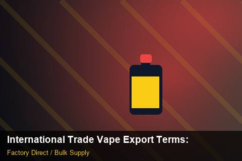 International Trade Vape Export Terms — International Trade Vape Export Terms: Risk Management — for UK Retailers photo 2