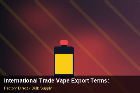 International Trade Vape Export Terms — International Trade Vape Export Terms: Tariff & HS Code — for UK Retailers photo 1