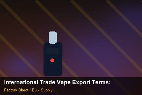 International Trade Vape Export Terms — International Trade Vape Export Terms: Distribution Channels — for UK Retailers photo 1