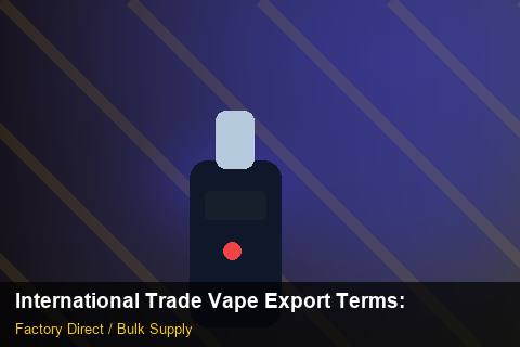 International Trade Vape Export Terms — International Trade Vape Export Terms: Sustainability — for UK Retailers photo 2