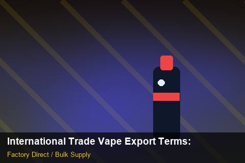 International Trade Vape Export Terms — International Trade Vape Export Terms: Case Studies — for UK Retailers photo 1