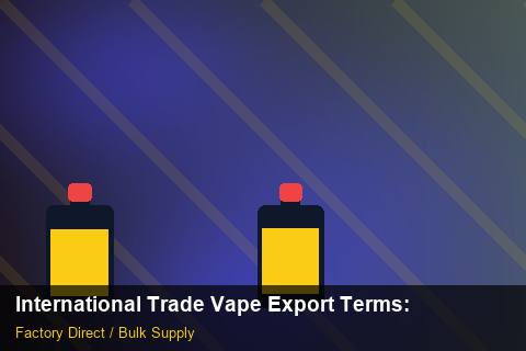 International Trade Vape Export Terms — International Trade Vape Export Terms: ROI Analysis — for UK Retailers photo 2