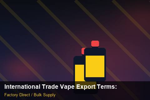 International Trade Vape Export Terms — International Trade Vape Export Terms: Logistics Solutions — for UK Retailers photo 1