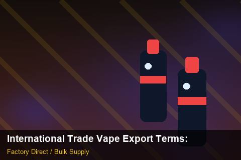 International Trade Vape Export Terms — International Trade Vape Export Terms: Logistics Solutions — for UK Retailers photo 2