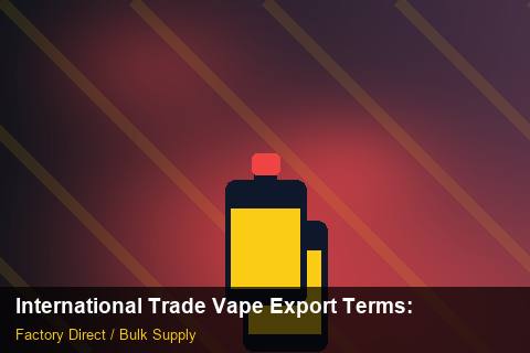International Trade Vape Export Terms — International Trade Vape Export Terms: Procurement Checklist — for UK Retailers photo 1