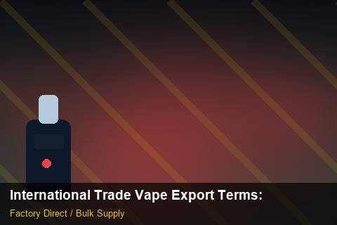 International Trade Vape Export Terms — International Trade Vape Export Terms: Anti-Counterfeit Measures — for UK Retailers photo 1