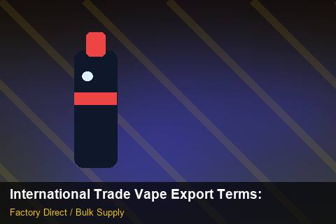 International Trade Vape Export Terms — International Trade Vape Export Terms: Anti-Counterfeit Measures — for UK Retailers photo 2