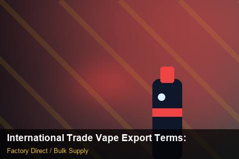 International Trade Vape Export Terms — International Trade Vape Export Terms: Contract Essentials — for UK Retailers photo 1