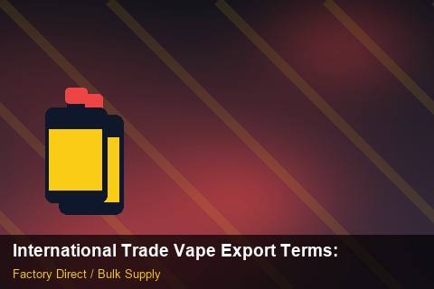 International Trade Vape Export Terms — International Trade Vape Export Terms: Seasonal Planning — for UK Retailers photo 1