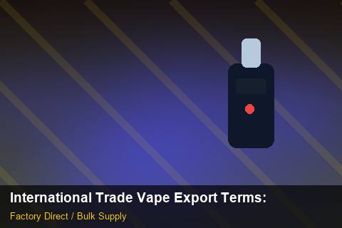 International Trade Vape Export Terms — International Trade Vape Export Terms: Product Launch Playbook — for UK Retailers photo 1