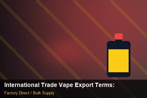 International Trade Vape Export Terms — International Trade Vape Export Terms: Shipping & Logistics — for US Distributors photo 2