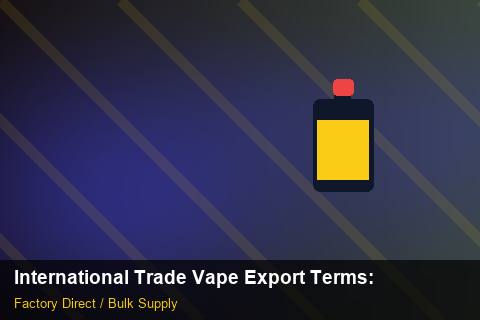 International Trade Vape Export Terms — International Trade Vape Export Terms: Customs Documentation — for US Distributors photo 2