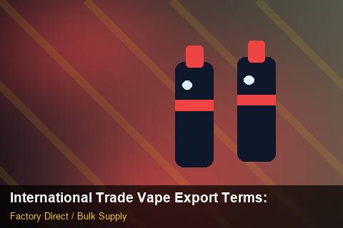International Trade Vape Export Terms — International Trade Vape Export Terms: Volume Pricing Tiers — for US Distributors photo 2