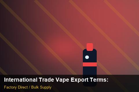 International Trade Vape Export Terms — International Trade Vape Export Terms: Compliance Standards — for US Distributors photo 1