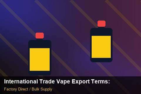 International Trade Vape Export Terms — International Trade Vape Export Terms: Packaging Standards — for US Distributors photo 1