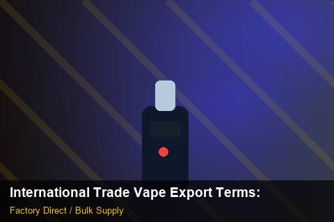International Trade Vape Export Terms — International Trade Vape Export Terms: Product Launch Playbook — for US Distributors photo 1
