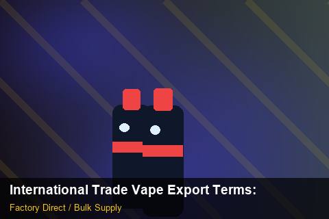 International Trade Vape Export Terms — International Trade Vape Export Terms: Shipping & Logistics — for EU Chains photo 1
