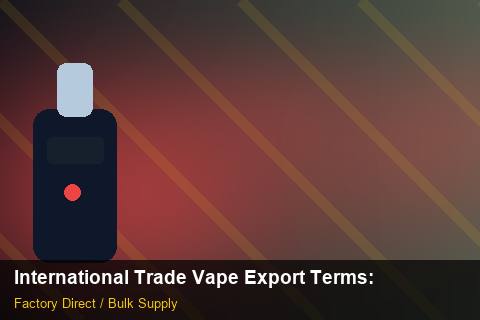 International Trade Vape Export Terms — International Trade Vape Export Terms: Lead Time & MOQ — for EU Chains photo 2