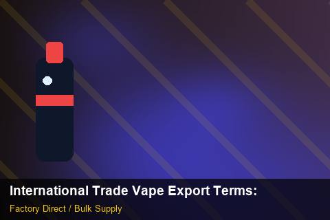 International Trade Vape Export Terms — International Trade Vape Export Terms: Risk Management — for EU Chains photo 1
