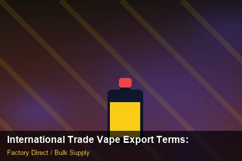 International Trade Vape Export Terms — International Trade Vape Export Terms: Sourcing Workflow — for EU Chains photo 2