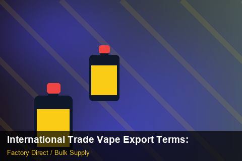 International Trade Vape Export Terms — International Trade Vape Export Terms: Eco-Friendly Materials — for EU Chains photo 1
