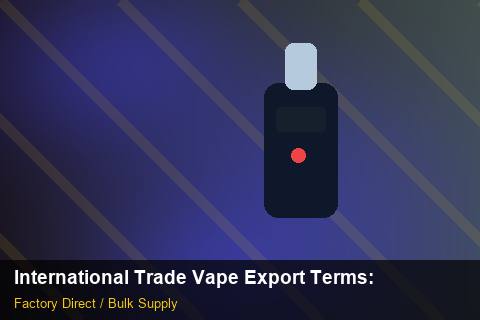 International Trade Vape Export Terms — International Trade Vape Export Terms: Procurement Checklist — for EU Chains photo 2