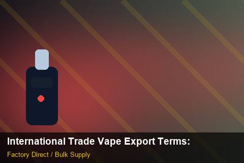 International Trade Vape Export Terms — International Trade Vape Export Terms: Anti-Counterfeit Measures — for EU Chains photo 1