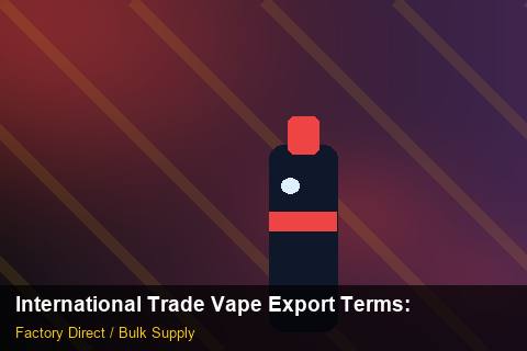 International Trade Vape Export Terms — International Trade Vape Export Terms: Contract Essentials — for EU Chains photo 1