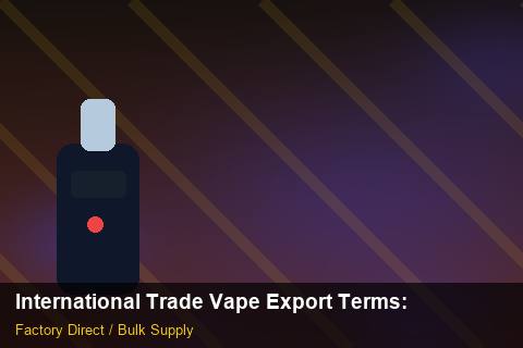 International Trade Vape Export Terms — International Trade Vape Export Terms: Product Launch Playbook — for EU Chains photo 1